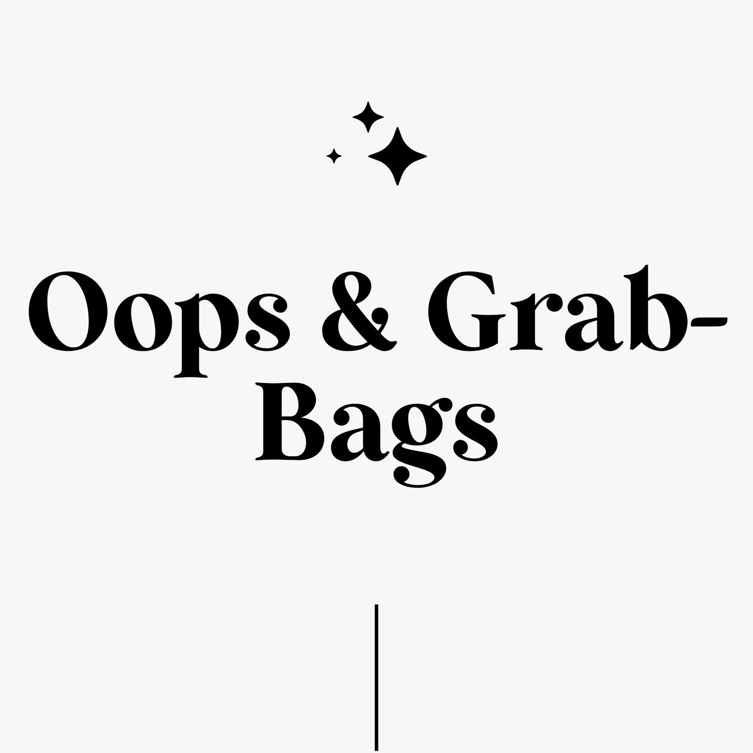 OOPS, GRAB BAGS & MEHR